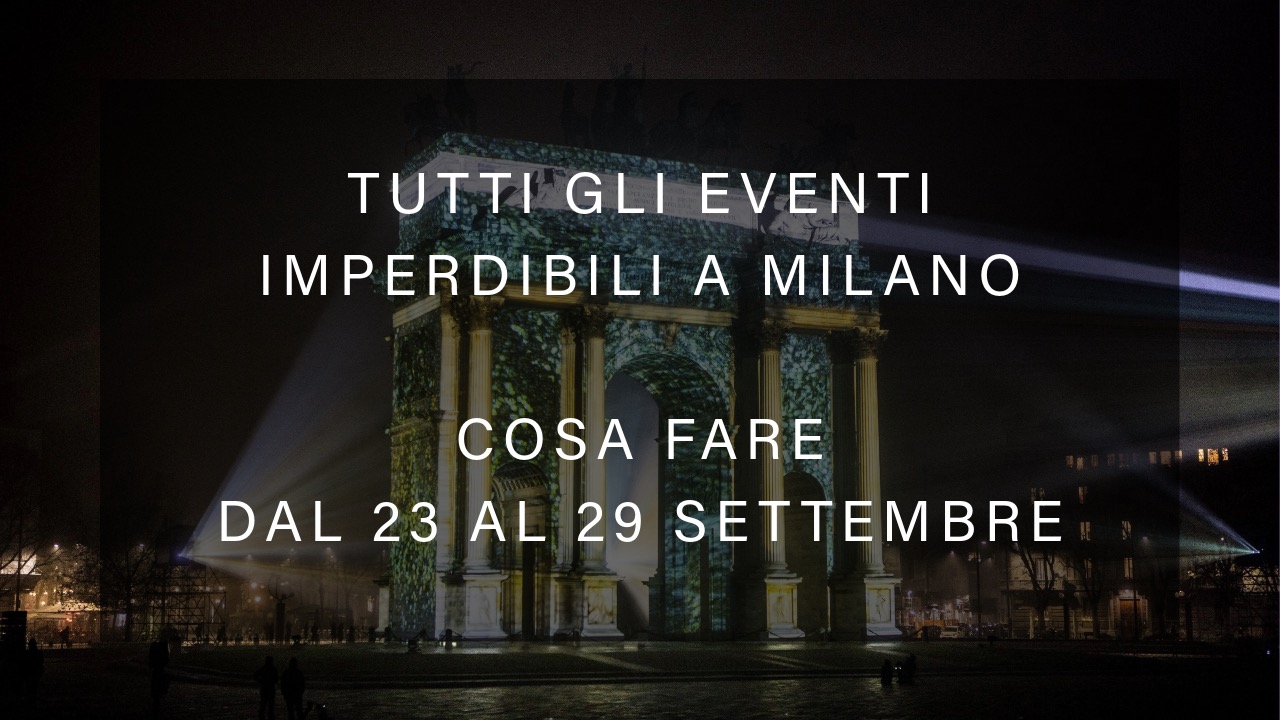 Cosa fare dal 23 al 29 Settembre - Tutti gli eventi imperdibili a Milano YOUparti