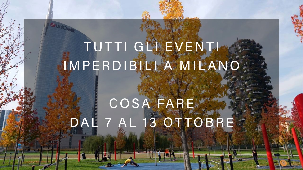 Cosa fare dal 7 al 13 ottobre - Tutti gli eventi imperdibili a Milano YOUparti