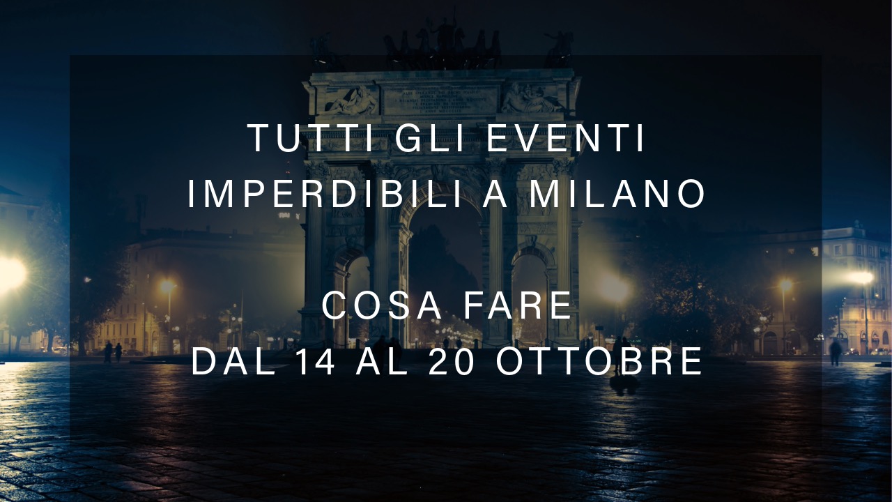 Cosa fare dal 7 al 13 ottobre - Tutti gli eventi imperdibili a Milano YOUparti