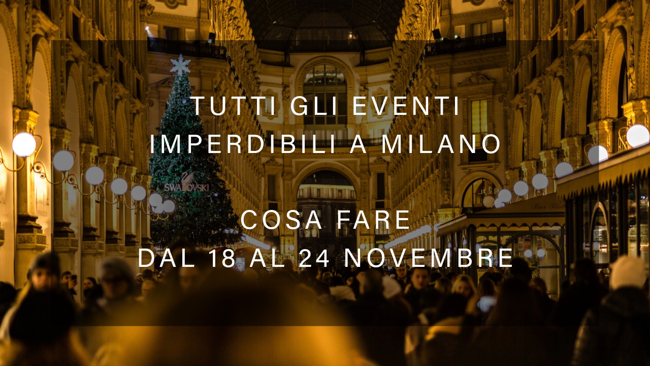 Cosa fare dal 18 al 24 novembre - Tutti gli eventi imperdibili a Milano YOUparti