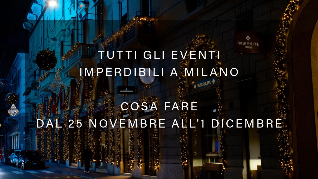 Cosa fare dal 25 novembre all'1 dicembre - Tutti gli eventi imperdibili a Milano YOUparti