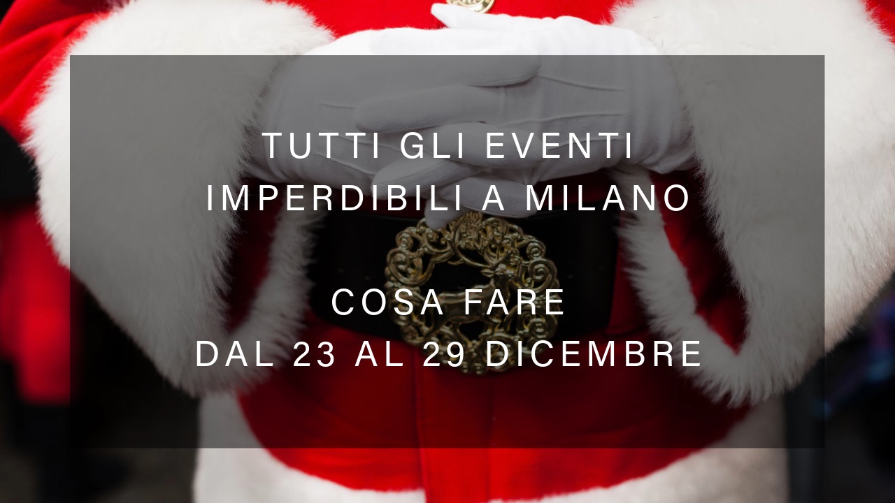 Cosa fare dal 23 al 29 dicembre - Tutti gli eventi imperdibili a Milano YOUparti