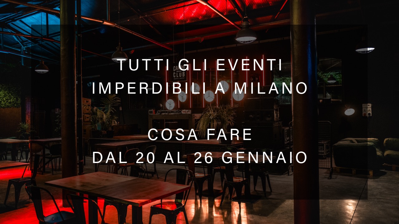 Cosa fare dal 20 al 26 gennaio - Tutti gli eventi imperdibili a Milano YOUparti